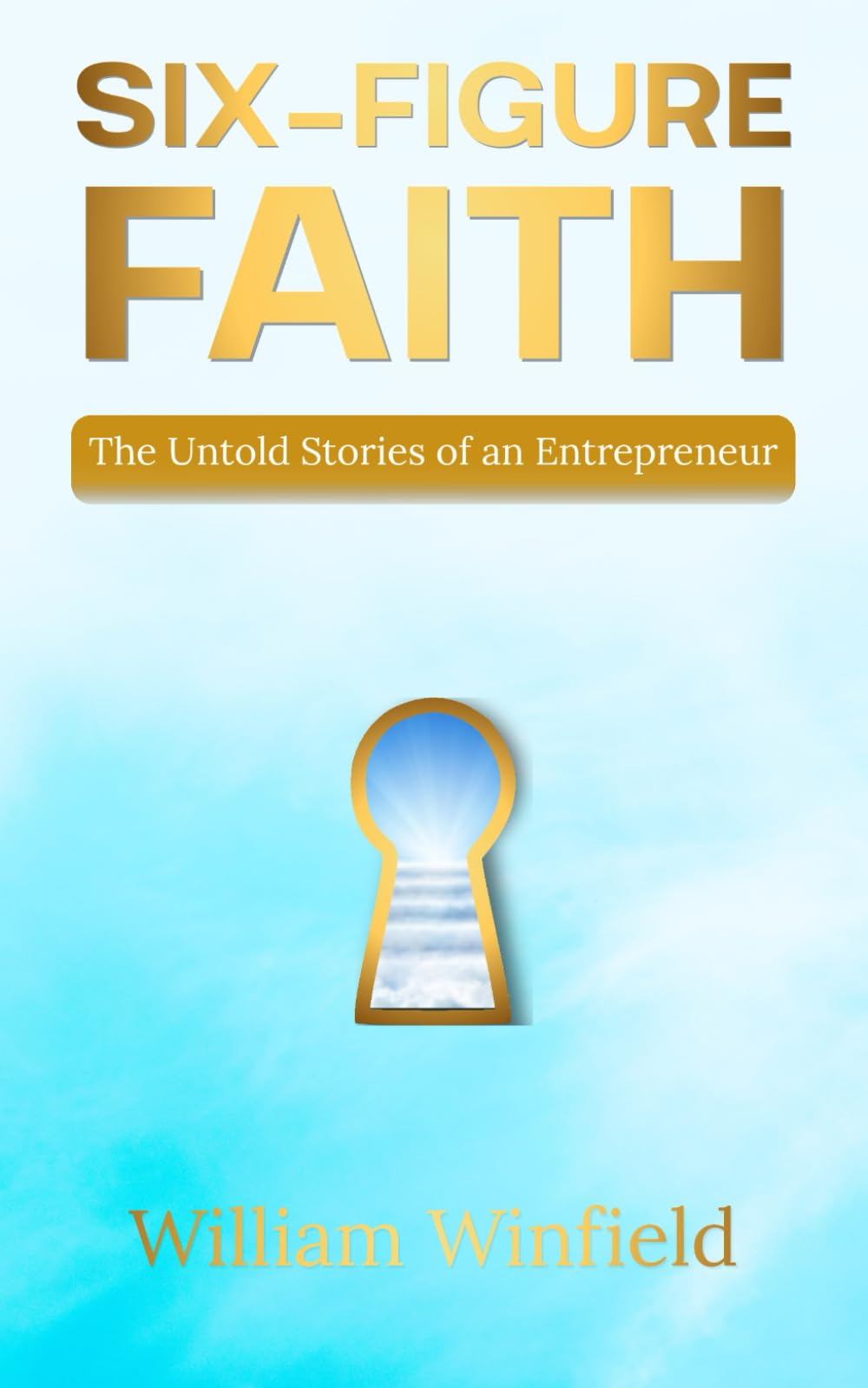 Six-Figure Faith: The Untold Stories of an Entrepreneur