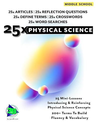 25x: Physical Science - Middle School - 25 Mini-Lessons To Introduce, Reinforce, and Highlight the Importance of Physical Science Topics: 25 Articles, ... in English and Spanish) 5 Book Series)