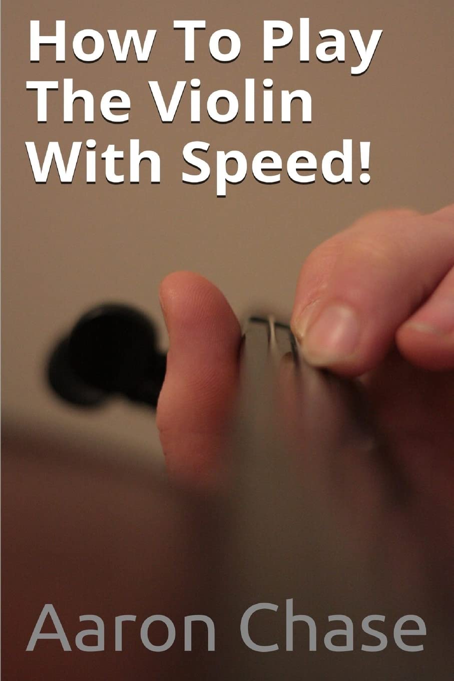 How To Play The Violin With Speed!: What Every Violinist Should Know About Playing Fast...: Volume 3