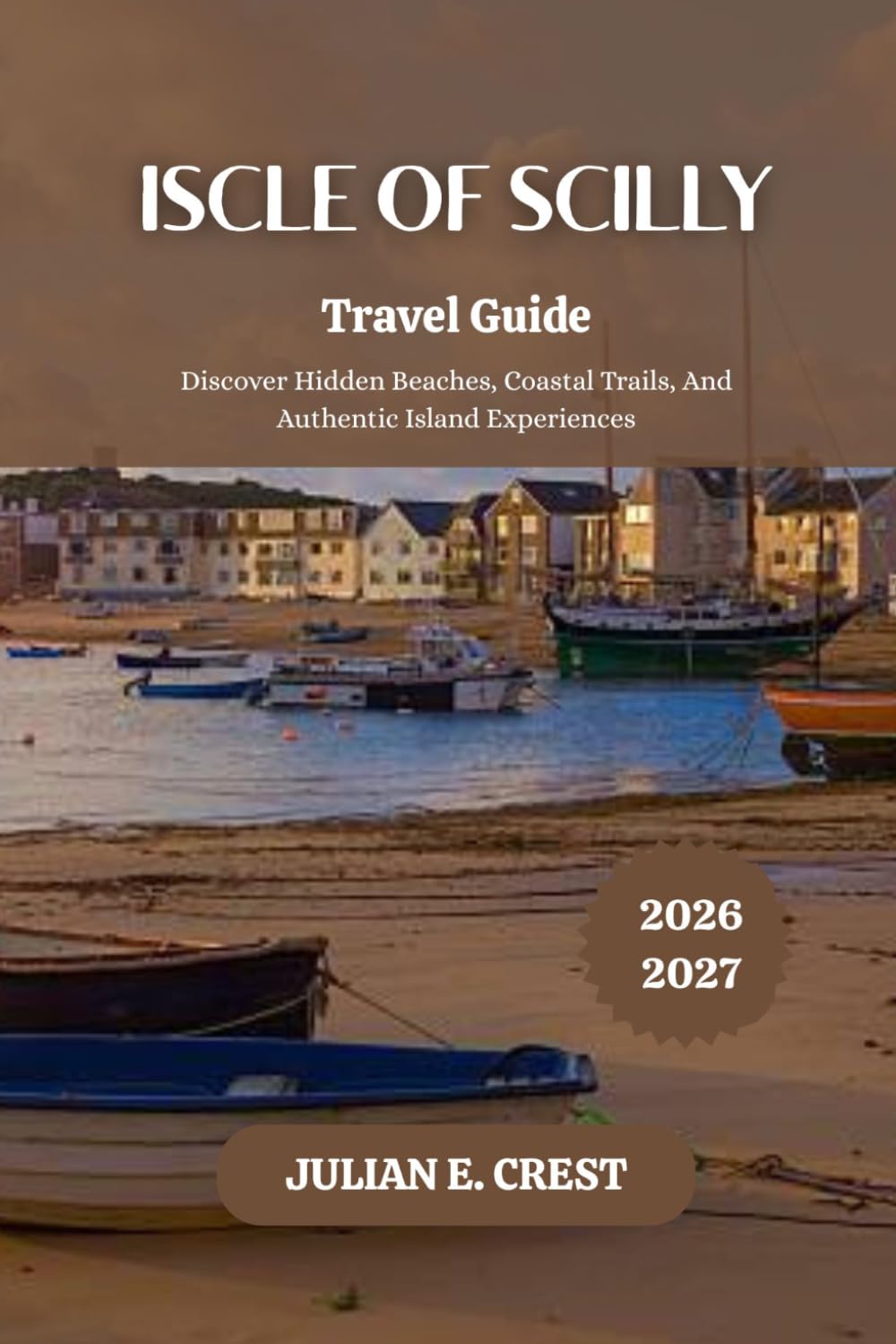 Iscle of Scilly Travel Guide 2026–2027: Discover Hidden Beaches, Coastal Trails, And Authentic Island Experiences