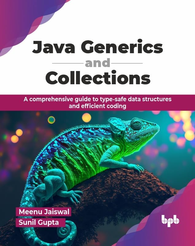 Java Generics and Collections: A comprehensive guide to type-safe data ...