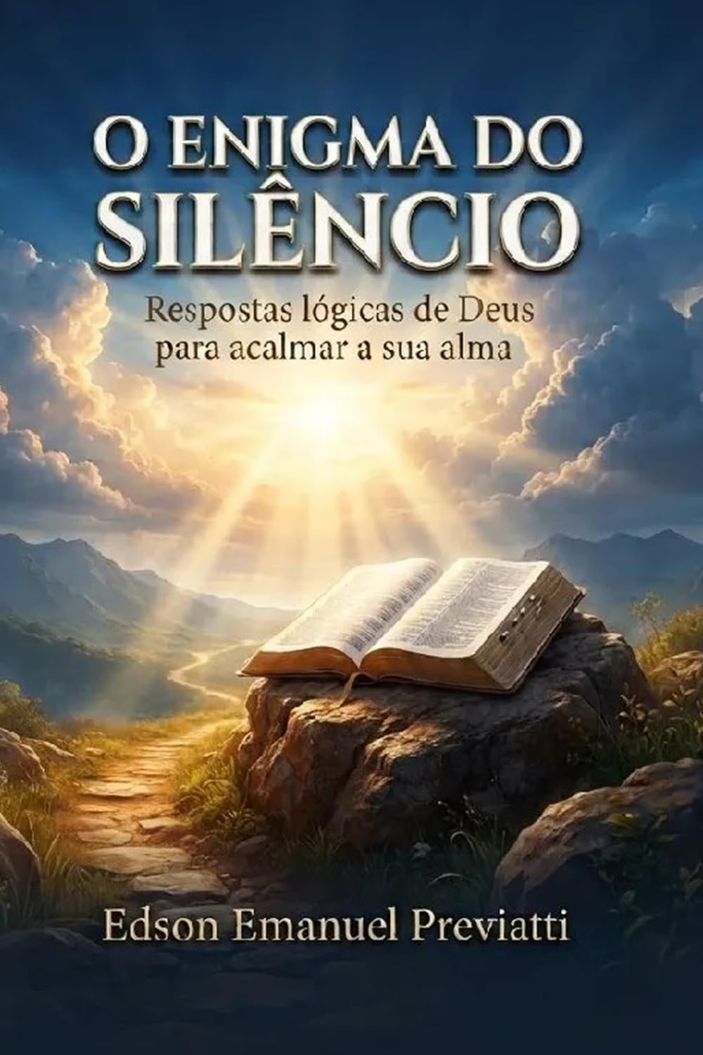 O ENIGMA DO SILÊNCIO: Respostas lógicas de Deus para acalmar a sua alma