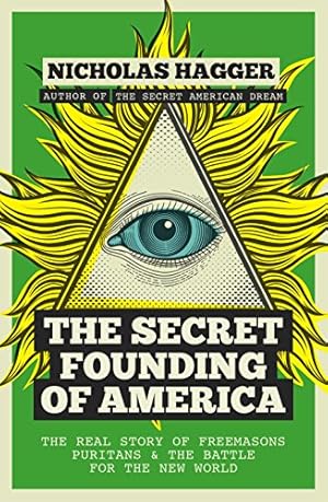 The Secret Founding of America: The Real Story of Freemasons, Puritans, and the Battle for the New World (America's Destiny Series Book 1)
