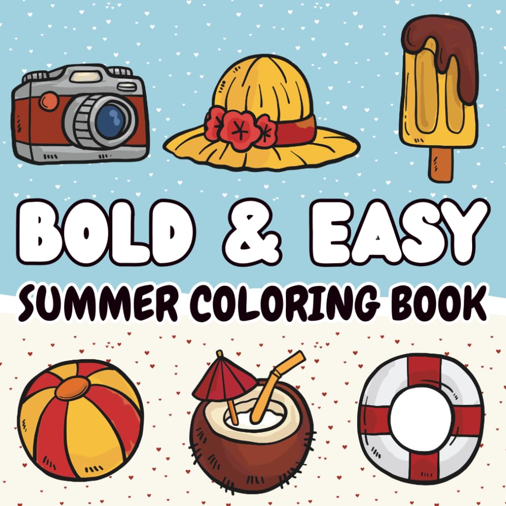 Bold and Easy Summer Coloring Book: 55 Fun & Super Cutie, Sweet, Relaxing & Stress Relief Coloring Pages for Kids, Adults and Teens