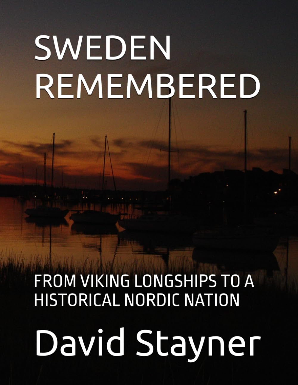 SWEDEN REMEMBERED: FROM VIKING LONGSHIPS TO A HISTORICAL NORDIC NATION (Bucket List of Special Places to Remember)