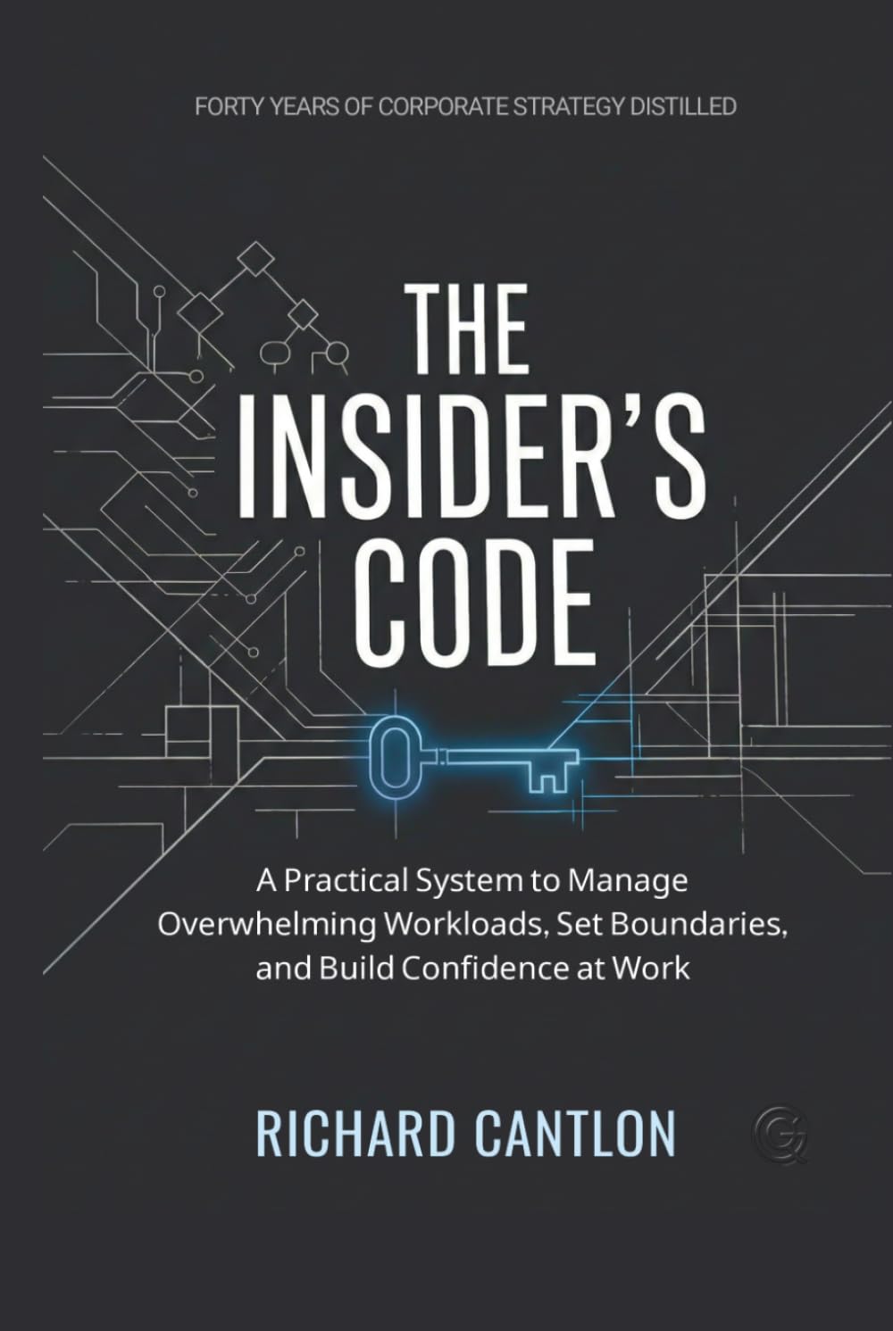 THE INSIDER’S CODE: A Practical System to Manage Overwhelming Workloads, Set Boundaries, and Build Confidence at Work (The Workplace Intelligence Series)