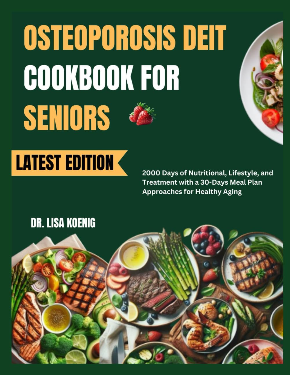 OSTEOPOROSIS DIET COOKBOOK FOR SENIORS: 2000 Days of Nutritional, Lifestyle, and Treatment with a 30-Days Meal Plan Approaches for Healthy Aging