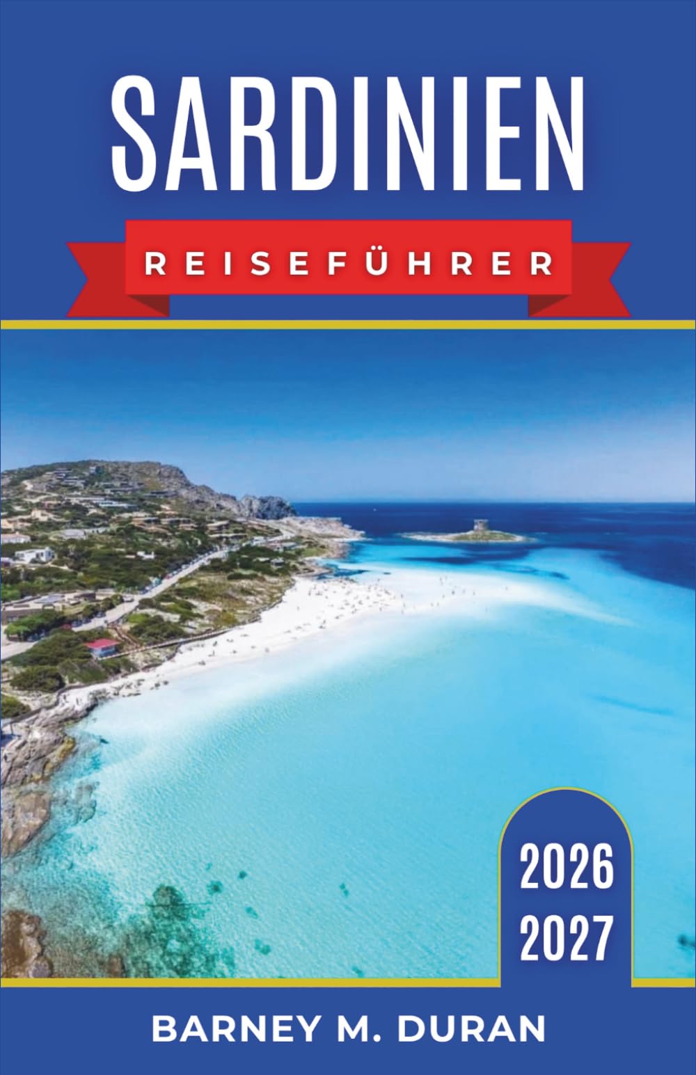 Sardinien Reiseführer 2026–2027: Planen Sie Strände, Küstenstraßen, historische Städte, Inselküche, Bootsausflüge und einfache Reiserouten.