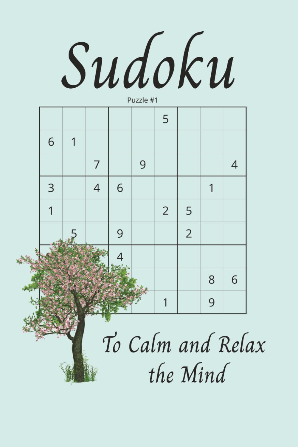 Sudoku To Calm and Relax the Mind: Sudoku Puzzles to Calm and Relax and Regain Focus | 6x9 inches, 110 Pages | 50+ Puzzles | Solutions Included