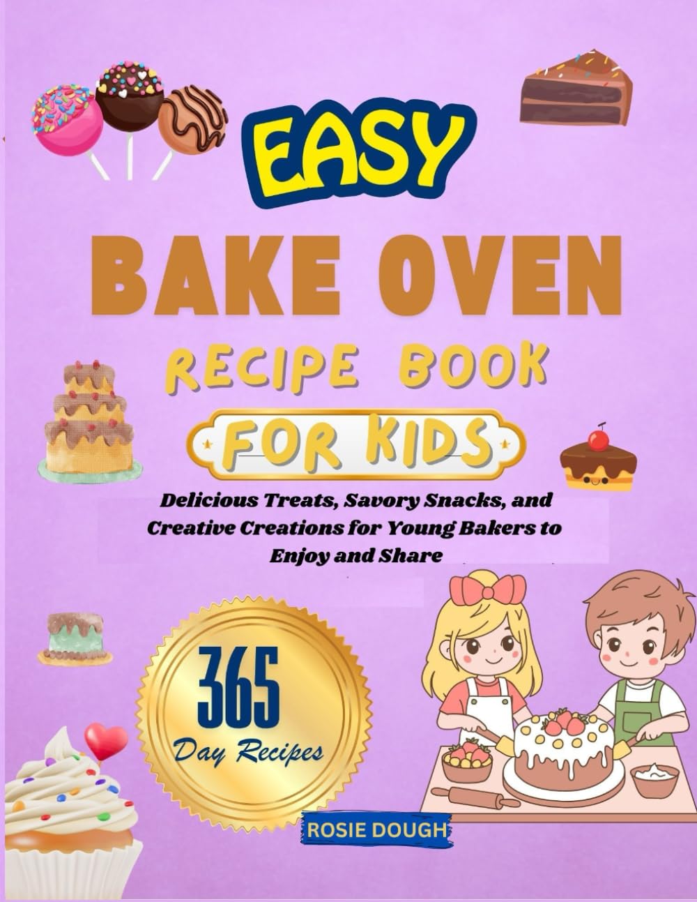 EASY BAKE OVEN RECIPE BOOK FOR KIDS: Delicious Treats, Savory Snacks, and Creative Creations for Young Bakers to Enjoy and Share