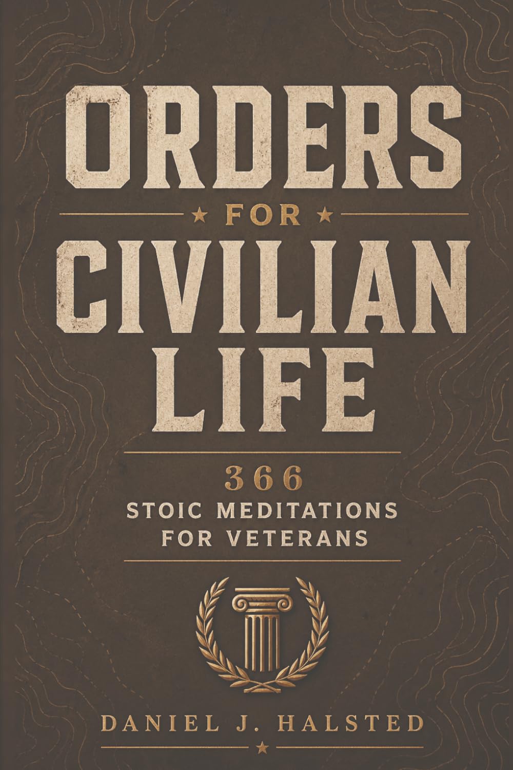 Orders for Civilian Life: 366 Stoic Meditations for Veterans