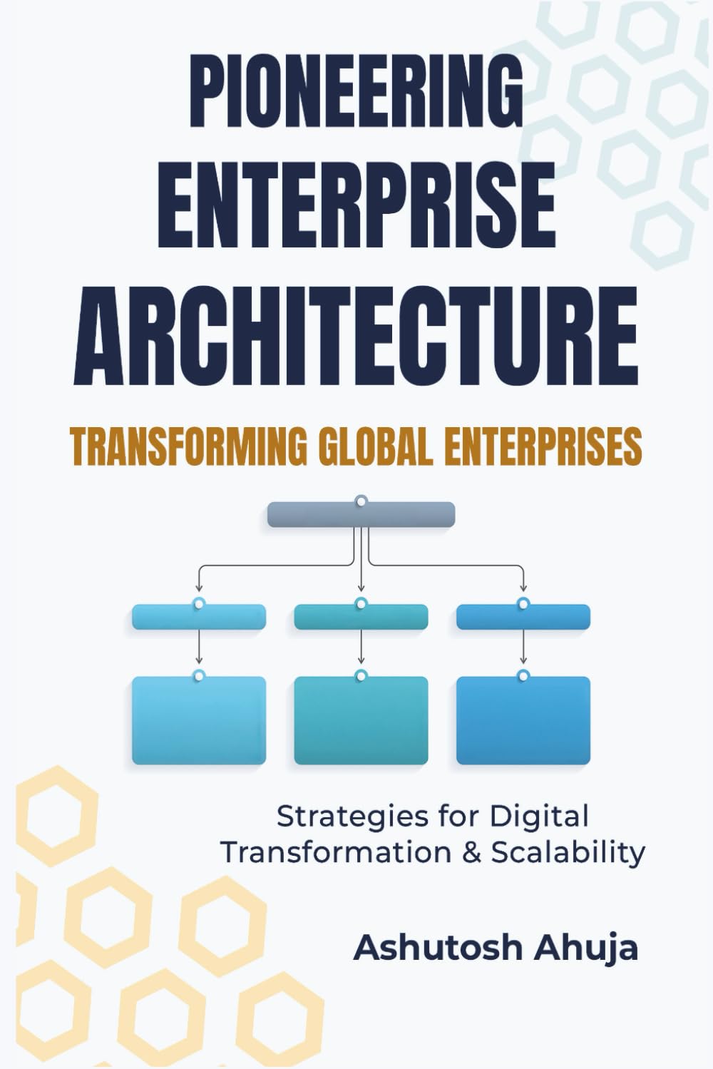 Pioneering Enterprise Architecture: Transforming Global Enterprises: Strategies for Digital Transformation & Scalability