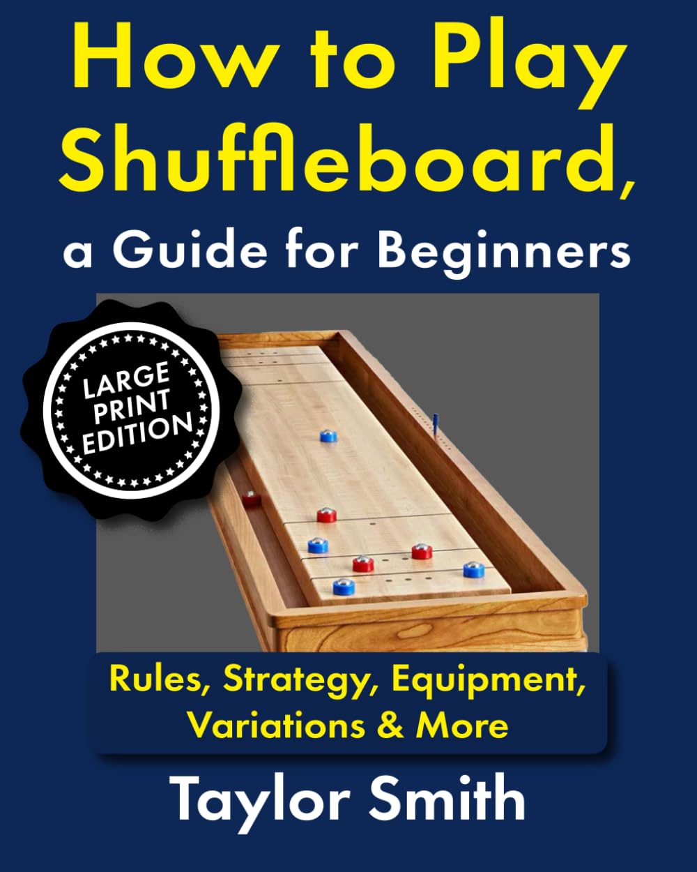 How to Play Shuffleboard, a Guide for Beginners: Rules, Strategy, Equipment, Variations & More, Large Print Edition (Pub and Bar Games, Large Print Edtions)
