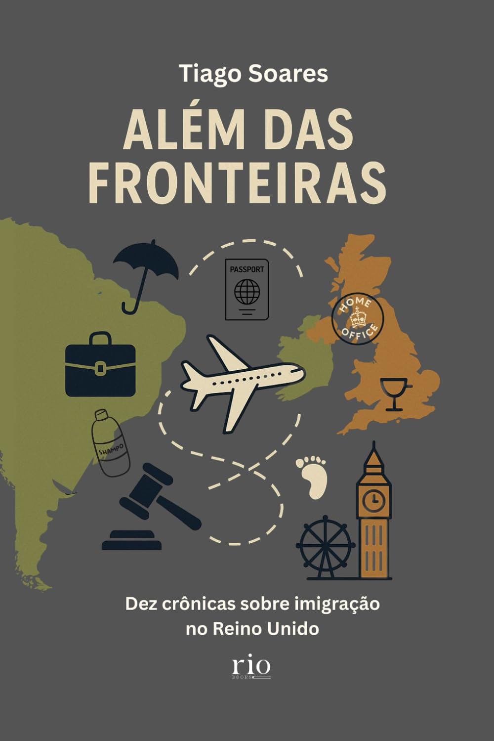 Além das Fronteiras: Dez crônicas sobre a vida e a imigração no Reino Unido