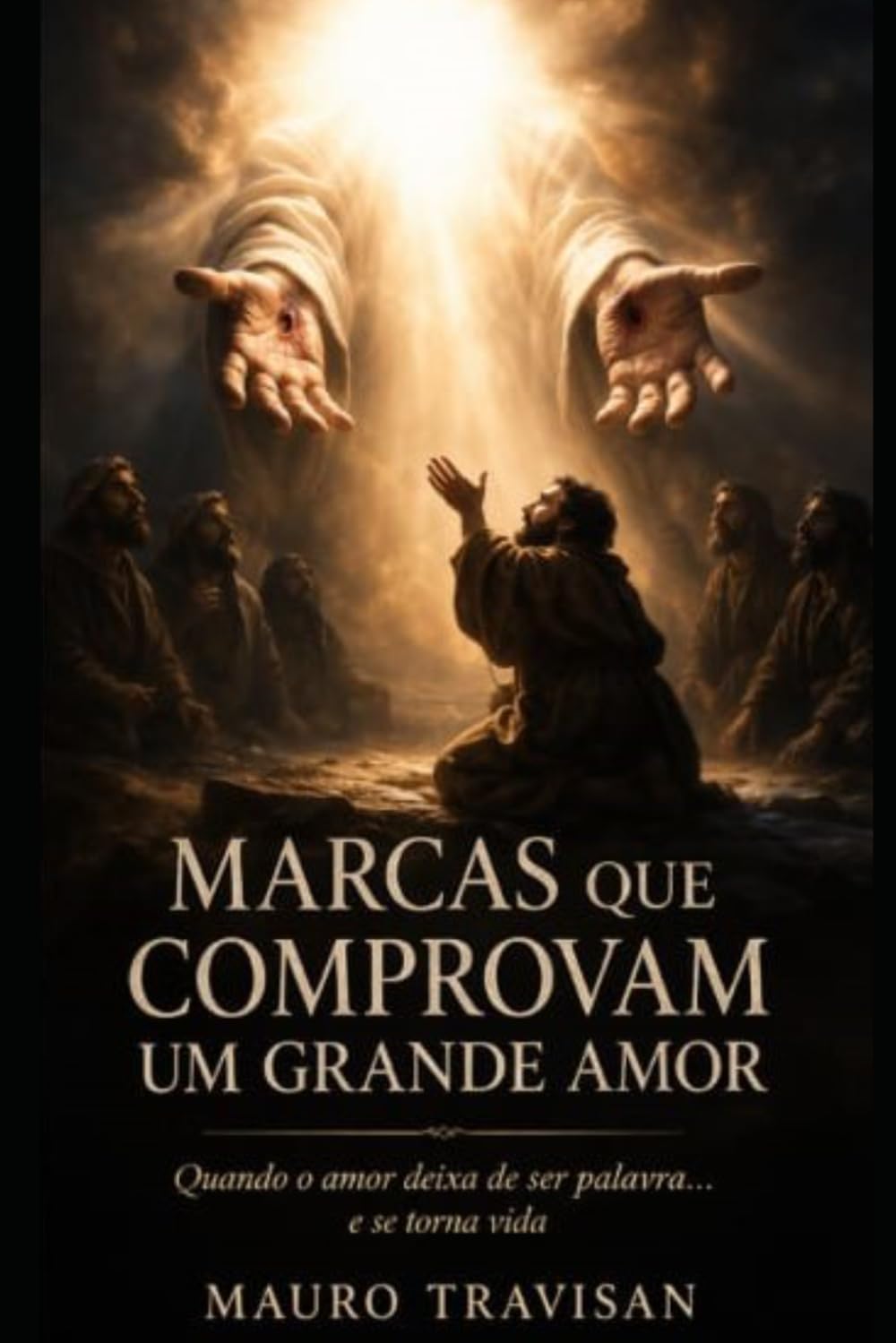 MARCAS QUE COMPROVAM UM GRANDE AMOR: Uma jornada de transformação através do amor que deixa marcas reais