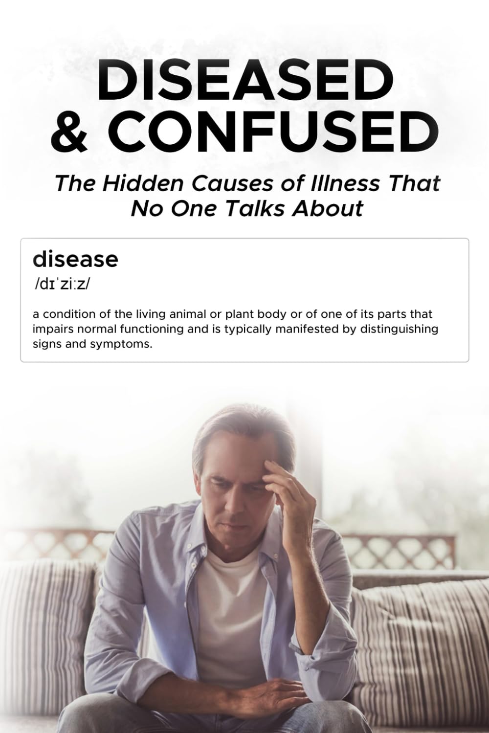 Diseased And Confused: The Hidden Cause Of Illness No One Talks About