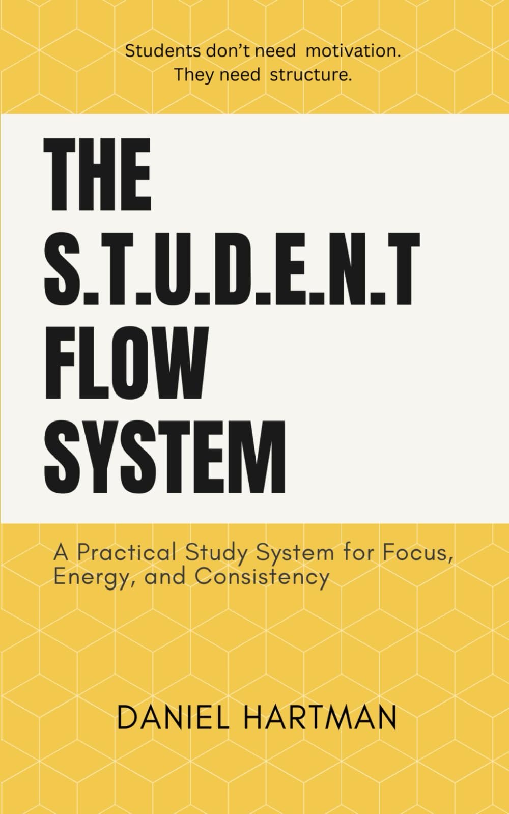 The S.T.U.D.E.N.T Flow System: A Practical Study System for Focus, Energy, and Consistency