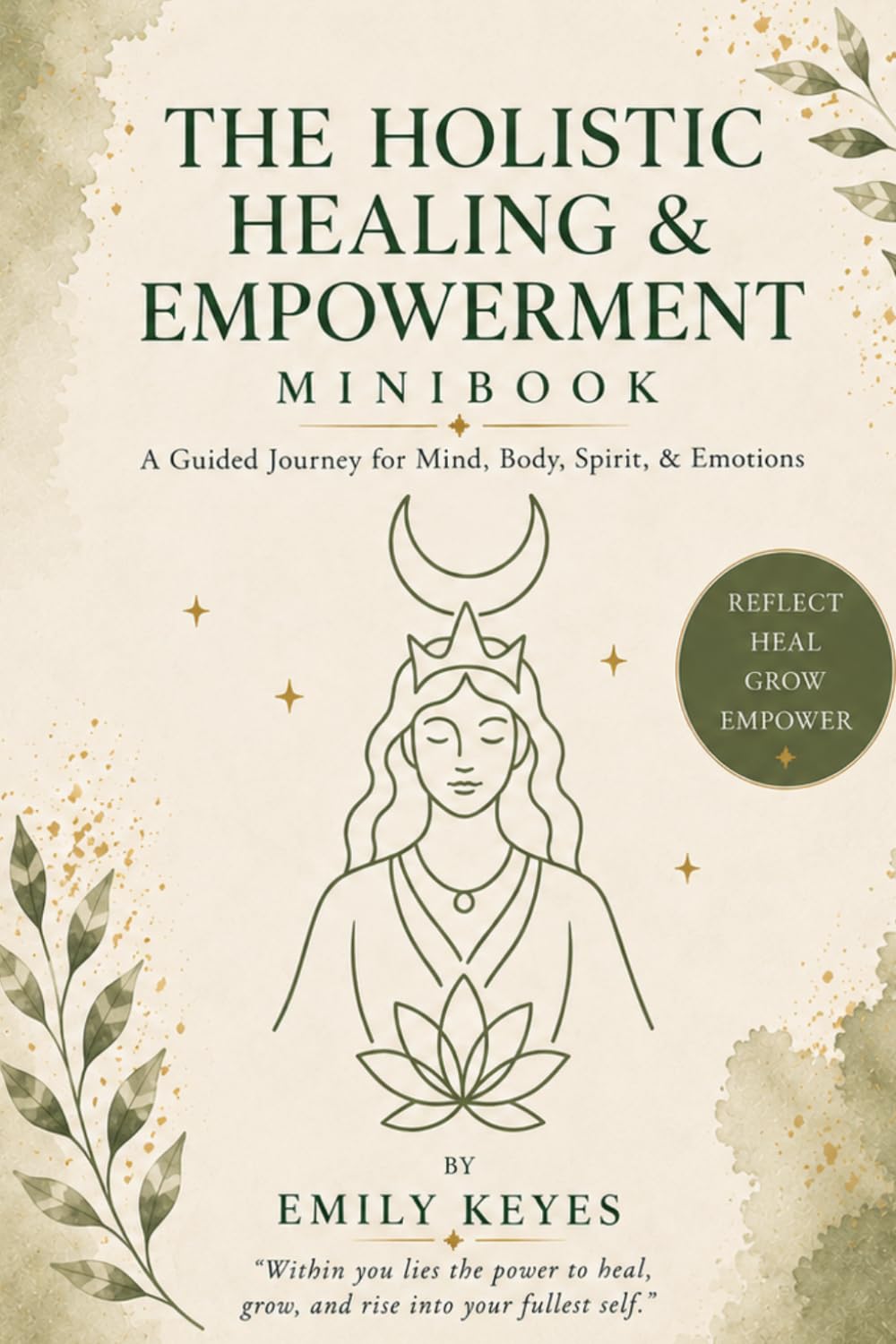 The Holistic Healing & Empowerment Minibook: A Guided Journal for Self-Reflection, Mindset Growth, Emotional Healing, and Inner Peace