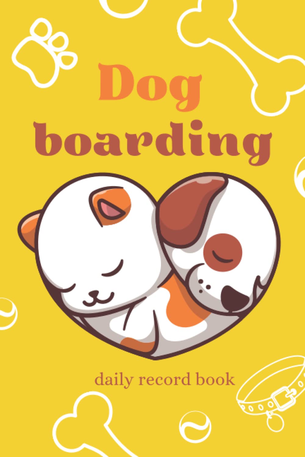 Dog Boarding Daily Record Book: Dog Boarding Log Book Business Client Data Management | A Dog Business Bookkeeping Appointment Book Alphabetical Listed