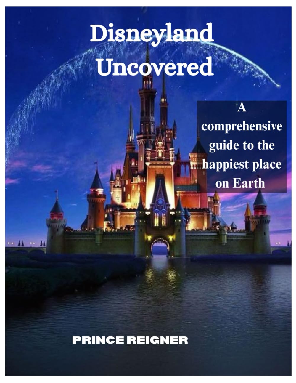 Disneyland Uncovered: A comprehensive to the happiest place on earth