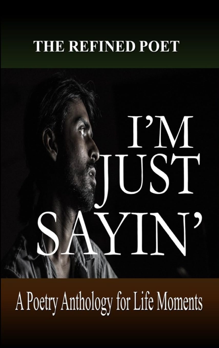 I'm Just Sayin': A Poetry Anthology for Life Moments: 1