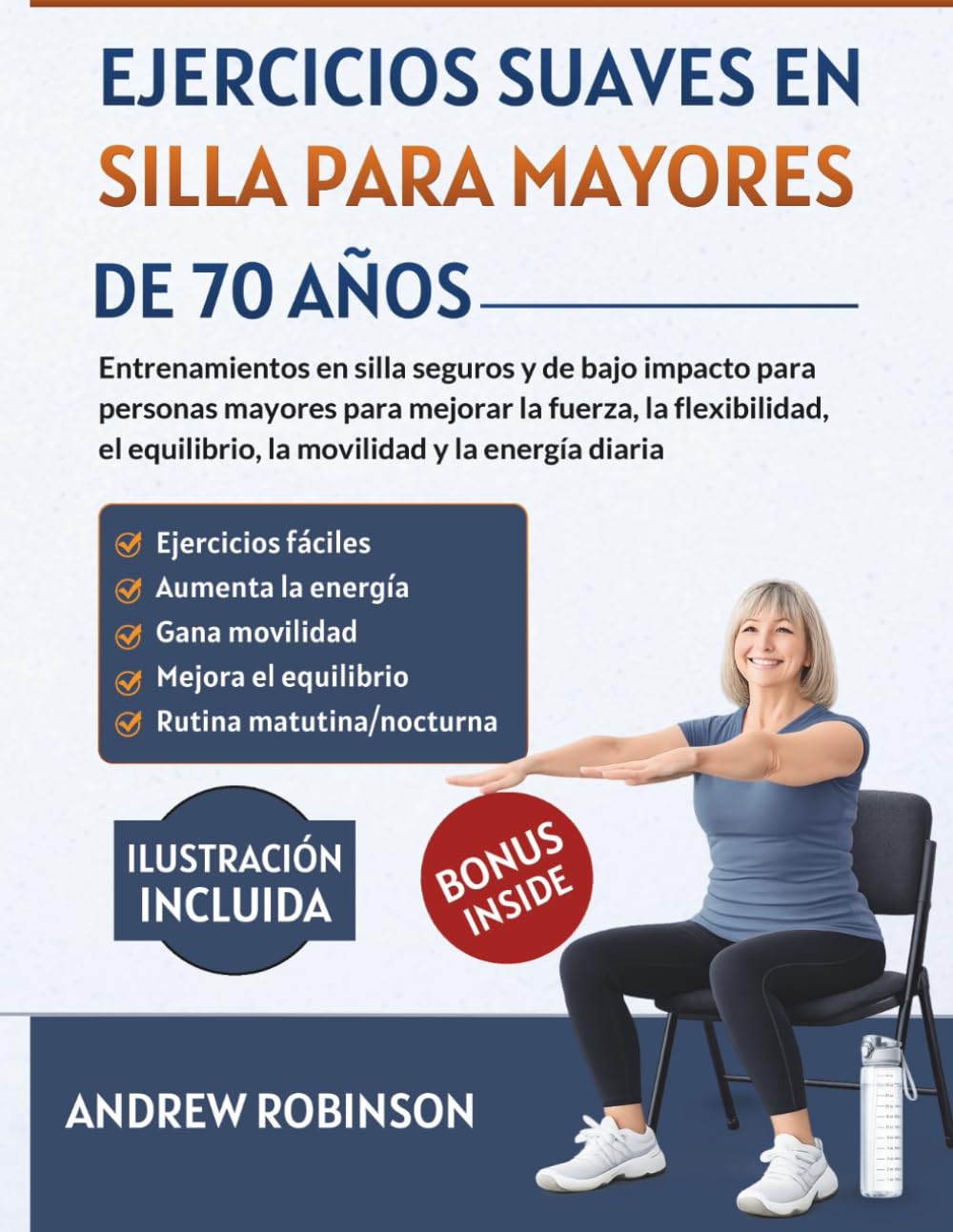 Ejercicios suaves en silla para mayores de 70 años: Entrenamientos en silla seguros y de bajo impacto para personas mayores para mejorar la fuerza la flexibilidad el equilibrio la movilidad