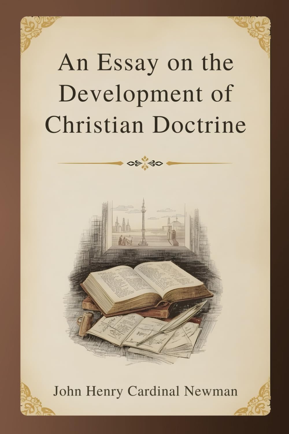 An Essay on the Development of Christian Doctrine: A Foundational Exploration of Faith, Tradition, and the Growth of Belief
