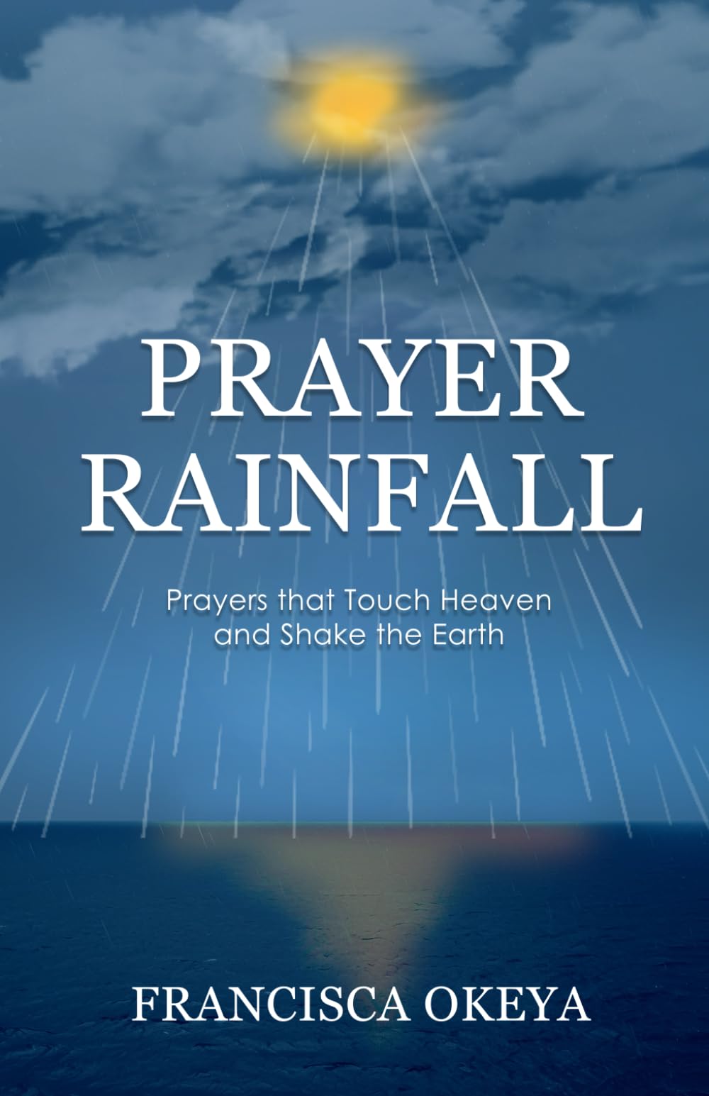 Prayer Rainfall: Prayers That Touch Heaven and Shake the Earth