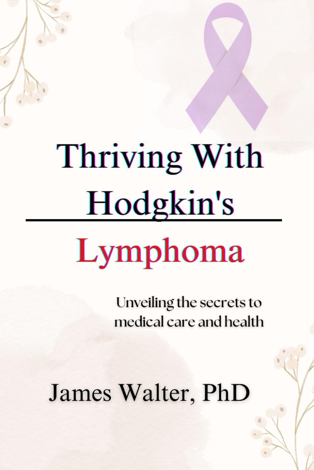 Thriving With Hodgkin's Lymphoma: Unveiling the secrets to medical care and health