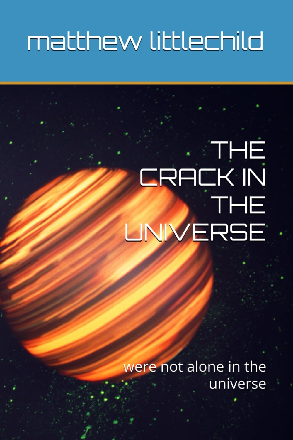 THE CRACK IN THE UNIVERSE: were not alone in the universe