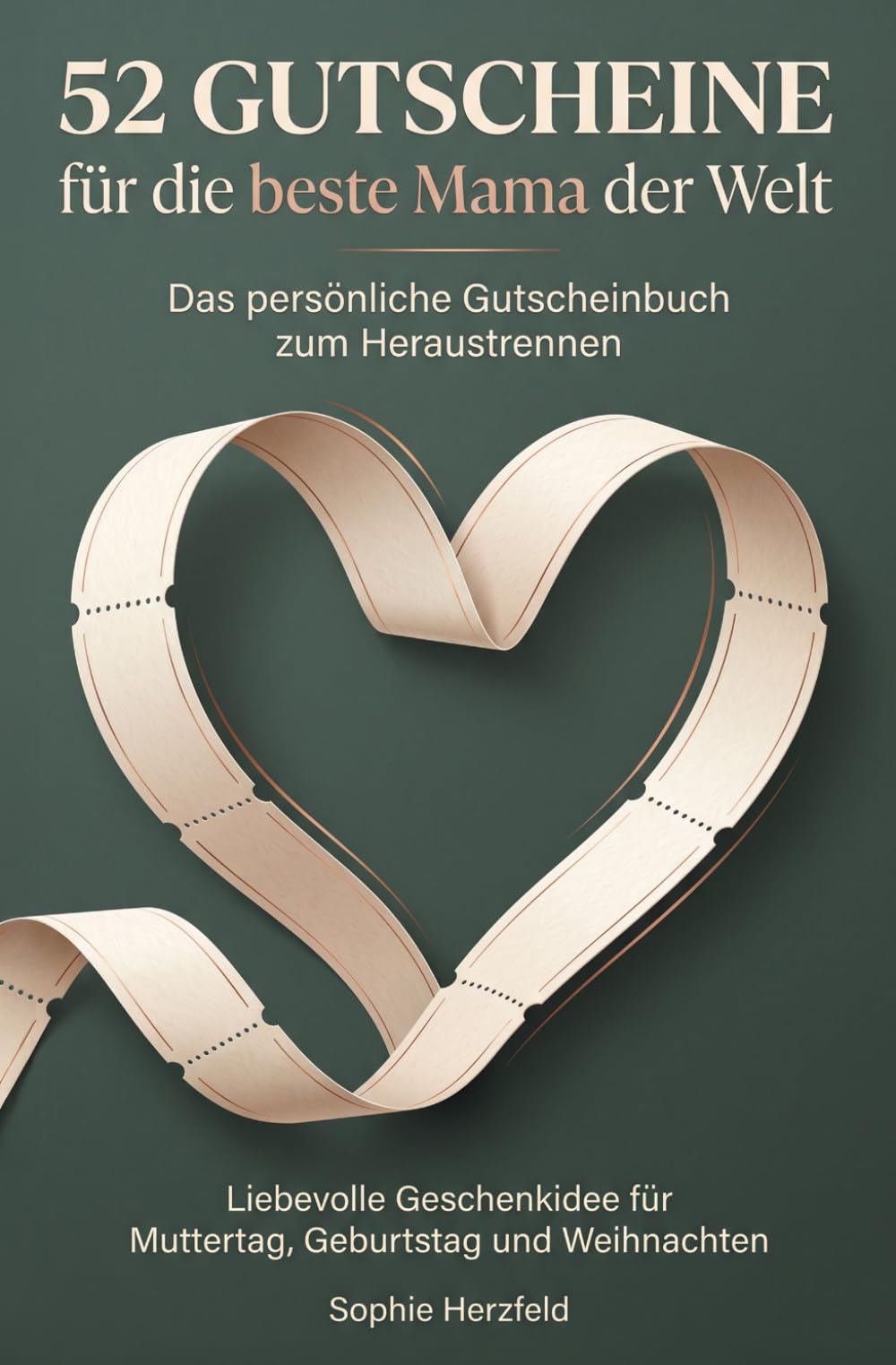 52 Gutscheine für die beste Mama der Welt - Das persönliche Gutscheinbuch zum Heraustrennen: Liebevolle Geschenkidee für Muttertag, Geburtstag und Weihnachten