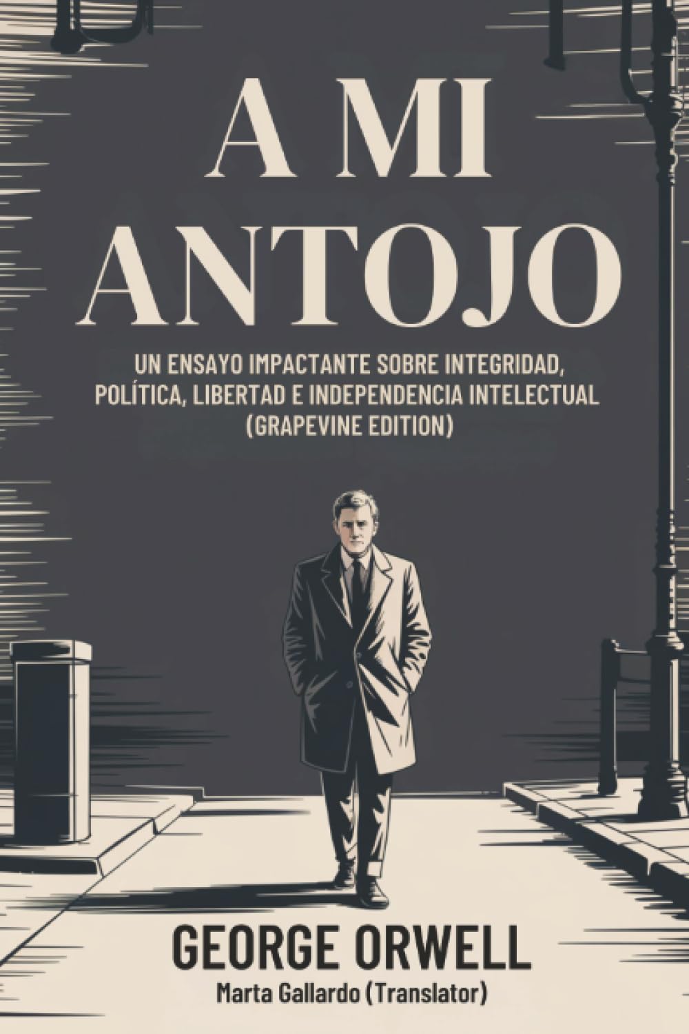 A Mi Antojo: Un ensayo impactante sobre integridad, política, libertad e independencia intelectual (Grapevine edition)