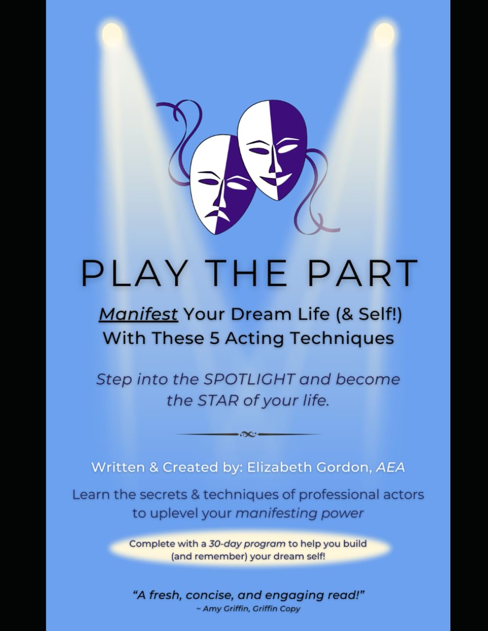 PLAY THE PART: Manifest Your Dream Life (& Self!) with These 5 Acting Techniques