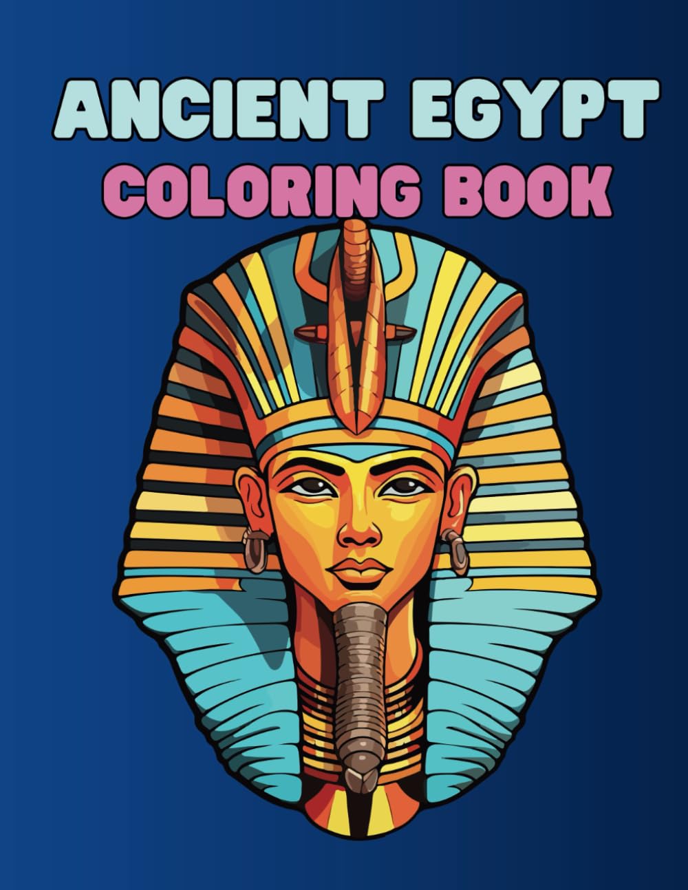 Ancient Egypt Coloring Book: Coloring Book For Adults & Kids with +50 high quality images for Ancient Egyptian Pharaohs, Kings, Queens and mummies (Ancient Pharaohs: Coloring and Activity Book Series)