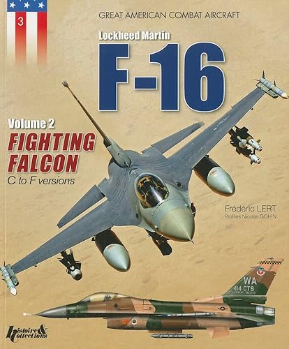 Lockheed Martin F-16 Fighting Falcon, Volume II: C to F Versions: Volume 2 - Fighting Falcon C to F Versions (Great American Combat Aircraft)