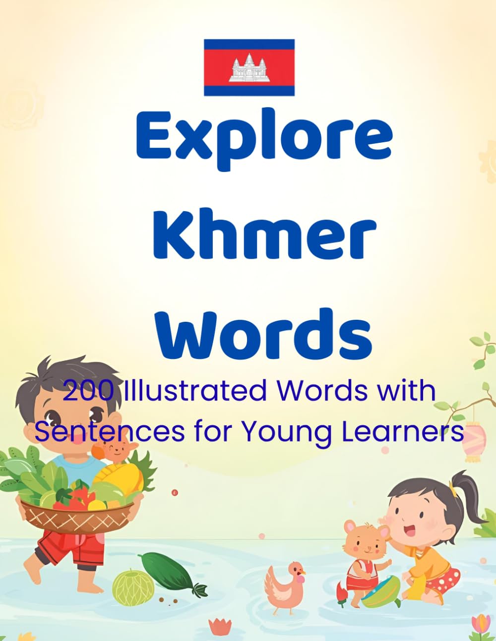 Explore Khmer Words: 200 Illustrated Words with Sentences for Young Learners (Khmer Early Learning Vocabulary Series)