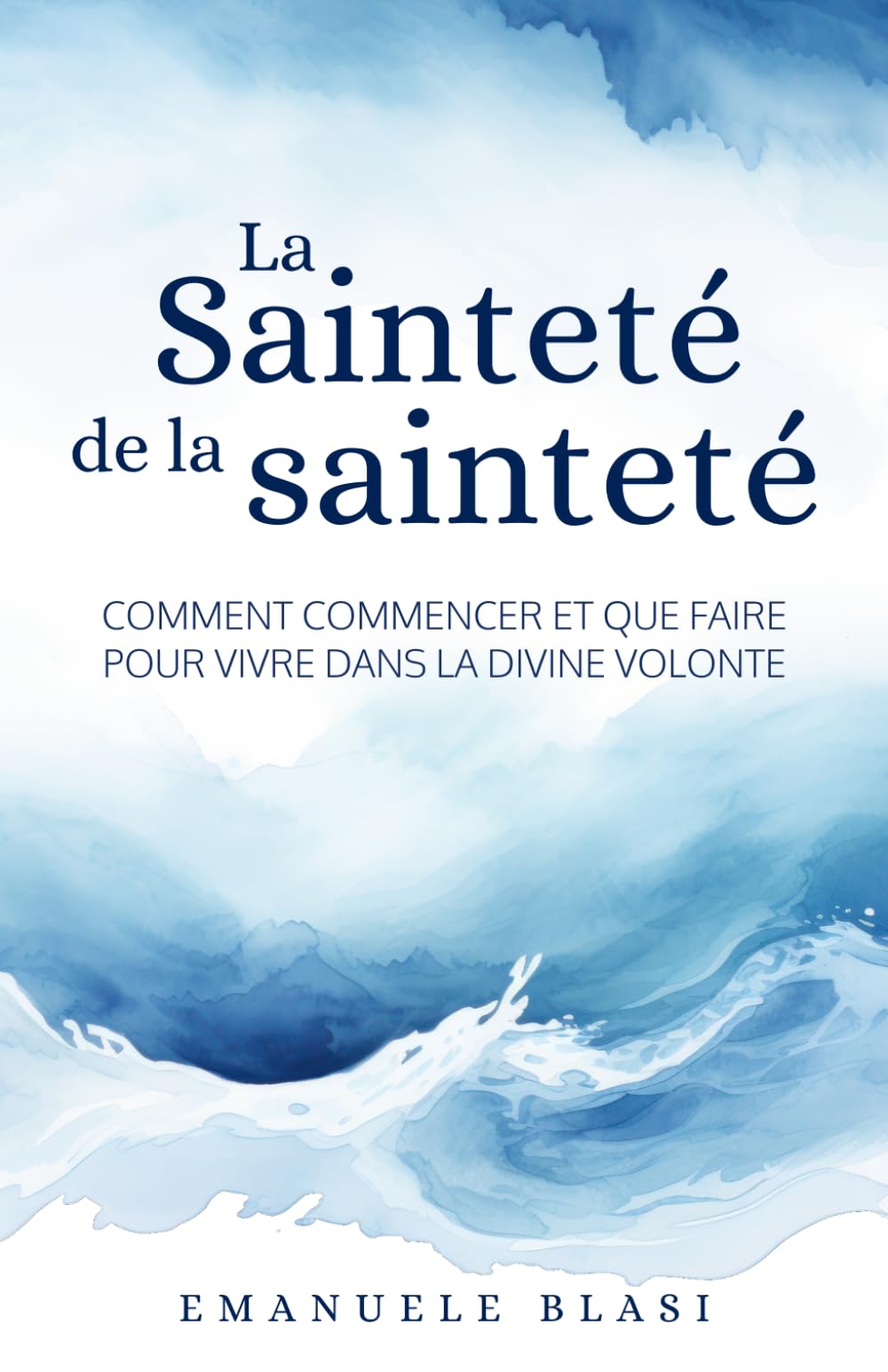 La Sainteté de la sainteté: Comment commencer et que faire pour vivre dans la Divine Volonté