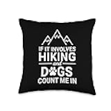 If It Involves Hiking and Dogs Count Me in Funny Canine Throw Pillow