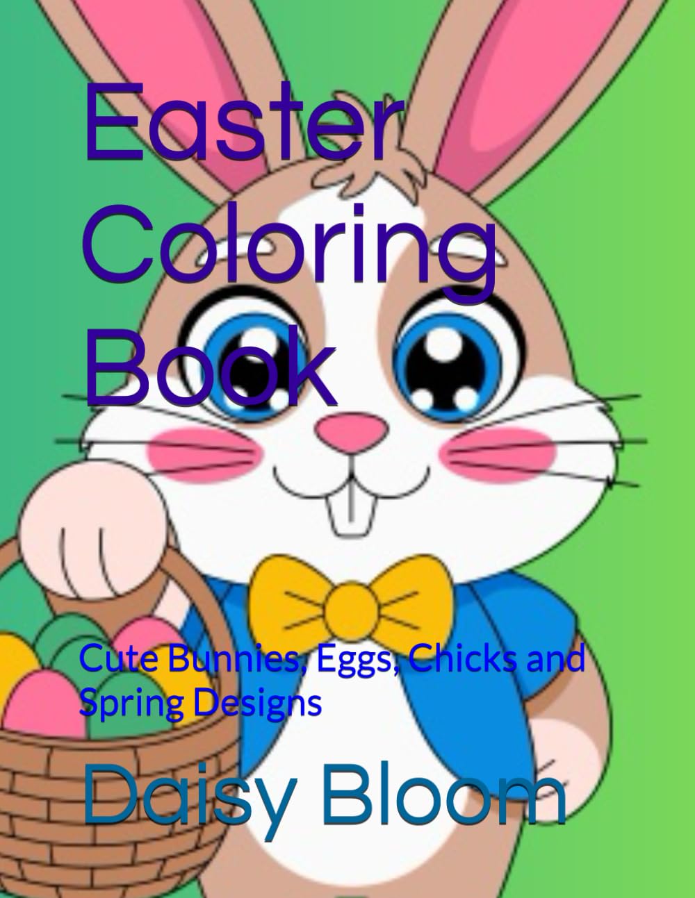 Easter Coloring Book: Cute Bunnies, Eggs, Chicks and Spring Designs