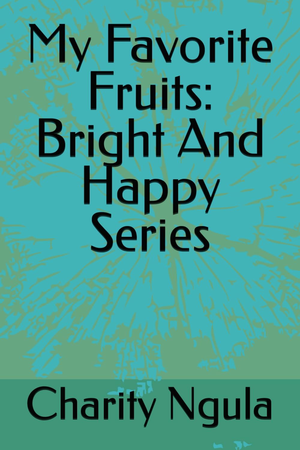 My Favorite Fruits: Bright And Happy Series
