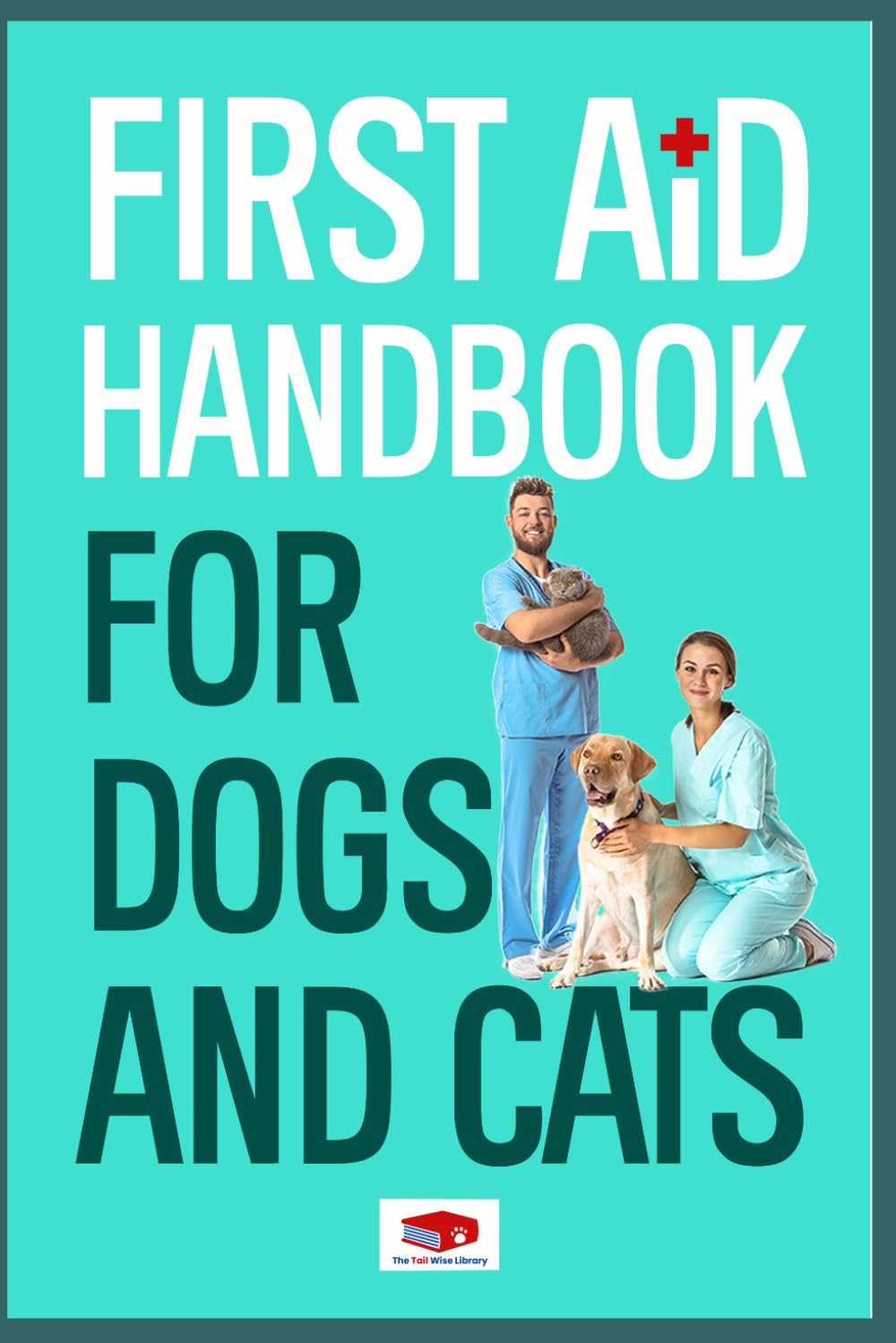 First Aid Handbook For Dogs And Cats (Dogs & Cats)