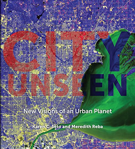 City Unseen: New Visions of an Urban Planet City Unseen: New Visions of an Urban Planet