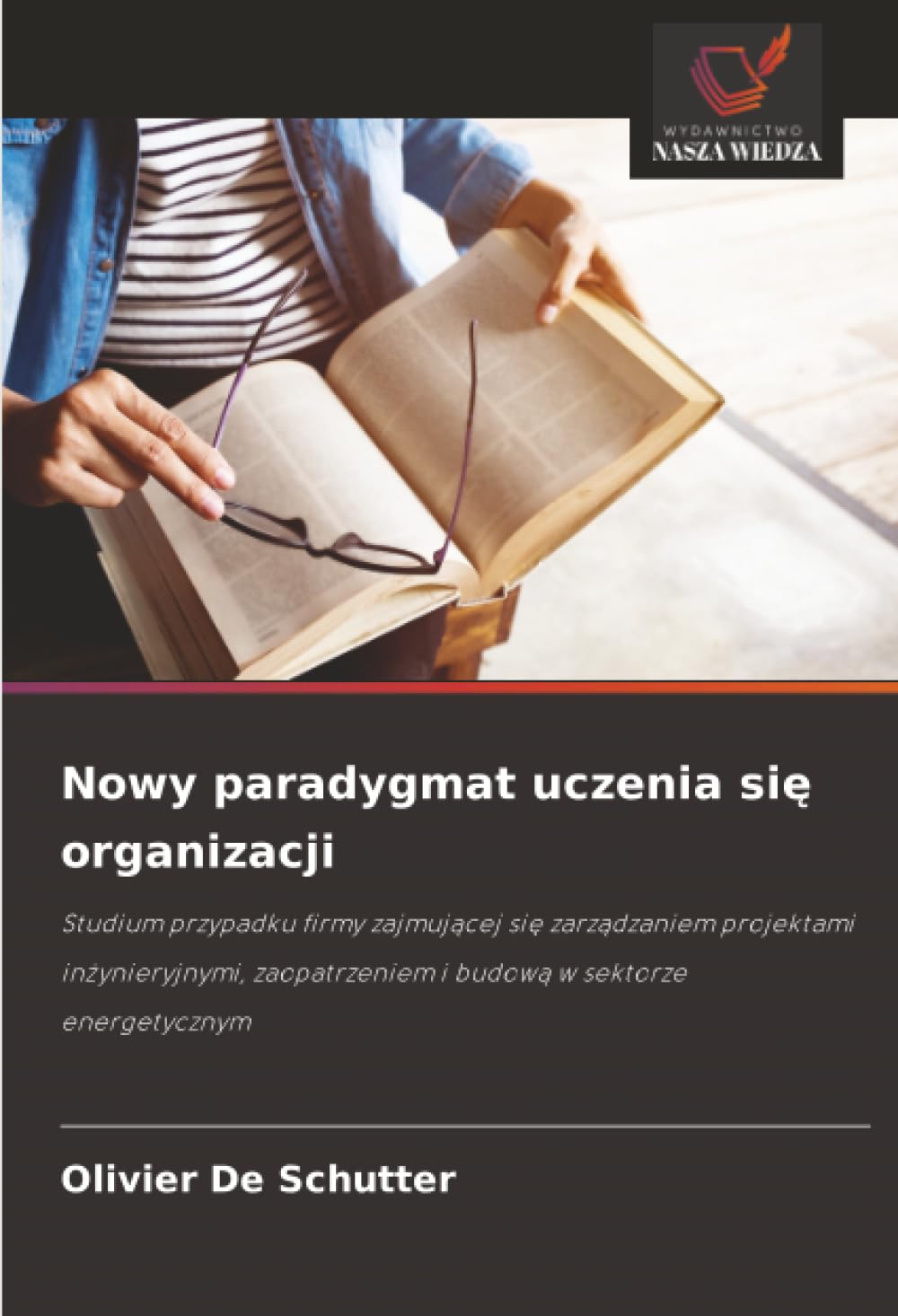 Nowy paradygmat uczenia się organizacji: Studium przypadku firmy zajmuj¿cej si¿ zarz¿dzaniem projektami in¿ynieryjnymi, zaopatrzeniem i budow¿ w sektorze energetycznym