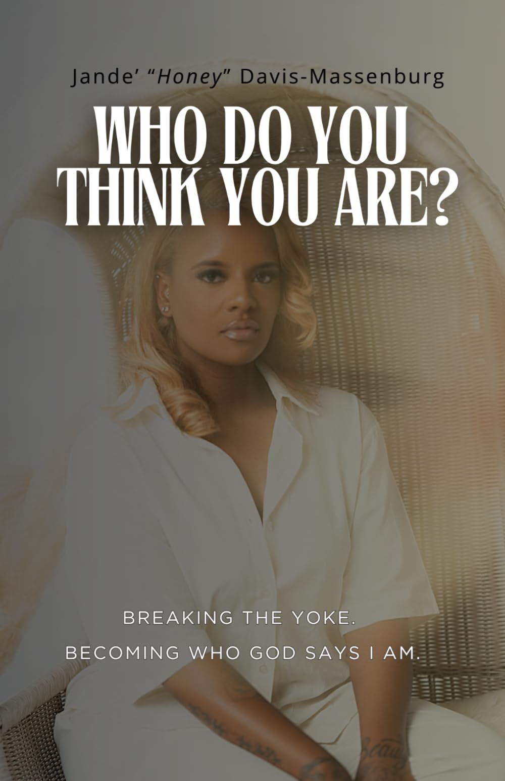 Who Do You Think You Are?: Breaking the Yoke. Becoming Who God Says I Am.
