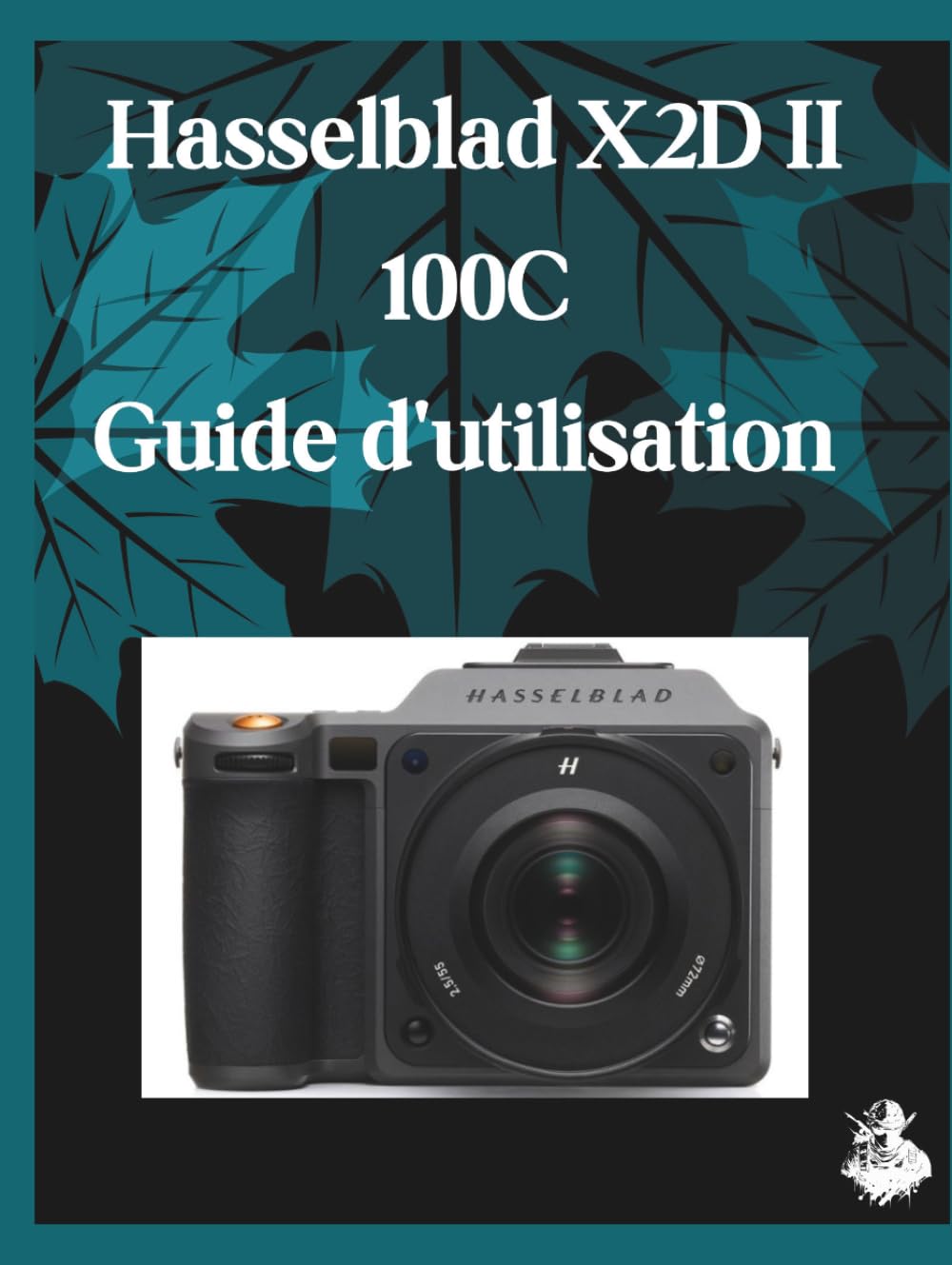 Hasselblad X2D II 100C Guide d'utilisation: Un manuel clair et détaillé sur les réglages et le dépannage de l'appareil photo pour les débutants et les seniors