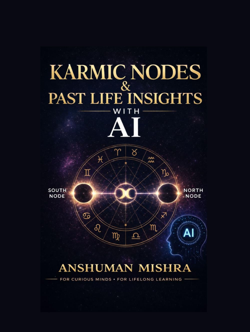 Karmic Nodes & Past Life Insights with AI: Educational Prompts: A Practical and Ethical Guide to Understanding Lunar Nodes Symbolic Past-Life Interpretations and AI-Assisted Learning in Astrolog