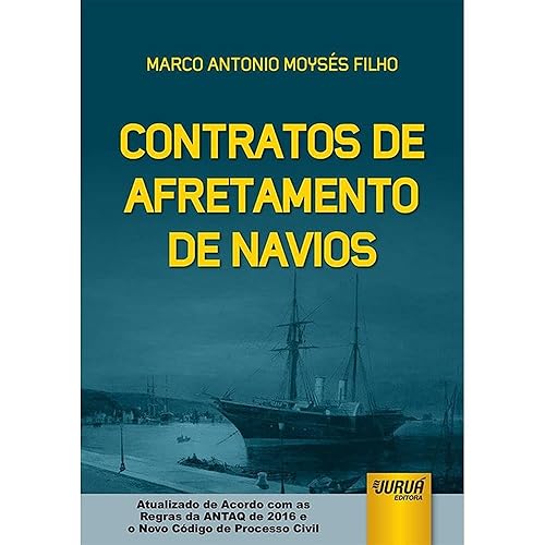 Contratos de Afretamento de Navios - Atualizado de Acordo com as Regras da ANTAQ de 2016 e o Novo CPC