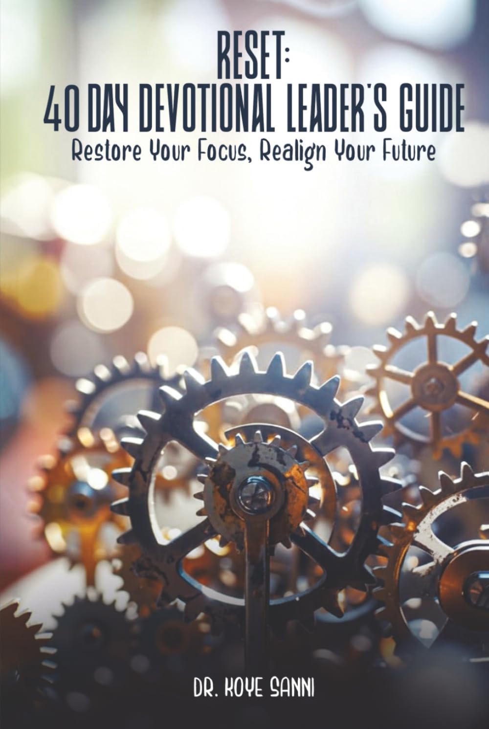 Reset : 40-Day Devotional Leader's Guide: Rebuild Your Faith, Restore Your Focus, Realign Your Future