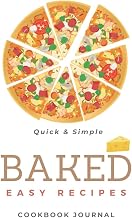 Baked Easy Recipe: Blank Cookbook Journal for Quick and Simple Recipes ~ Diary to write in Delicious Favorite Menu(120 recipes with Table of content) ... RECIPES " 3 Series ~ TOAST, BAKED, DESSERT)