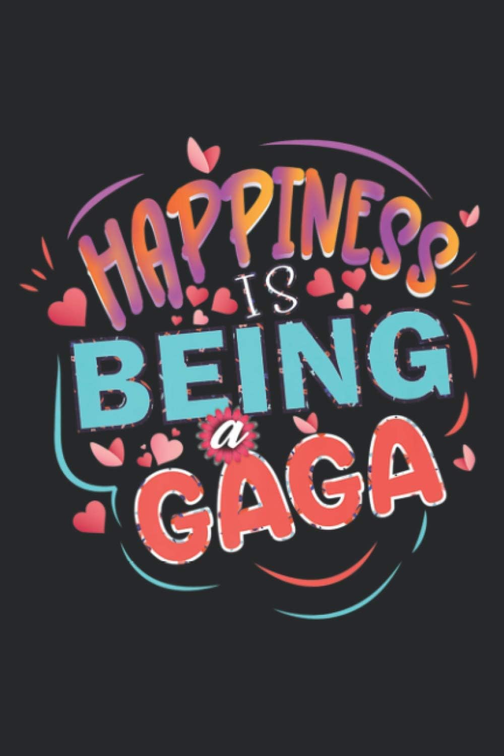 Happiness Is Being A Gaga Mother S Day Gifts Grandmother Premium: Notebook Planner -6x9 inch Daily Planner, To Do List Notebook, 112 Pages